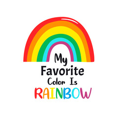 My Favorite Color Is rainbow. Lovely Quote Kids T-shirt Design With Colorful Rainbow