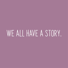 We All Have a Story. Inspirational Typography T-shirt Design