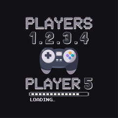 Players 1 2 3 4 players 5 loading... Creative Gaming T-Shirt Design, Controller Vector Illustration