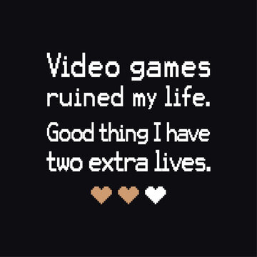 Gamer Quotes and Slogan good for T-Shirt. Video Games Ruined My Life Good  Thing I Have Two Extra Lives. Stock Vector