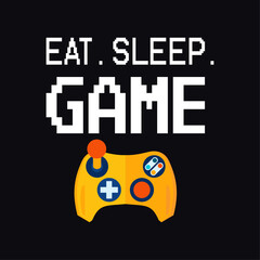 Eat Sleep Game, Funny Quote Typography Gaming Tee Shirt Design, Controller Vector Illustration