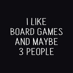 Fototapeta na wymiar I Like Board Games And Maybe 3 People, Video Gaming Design t-shirt prints and other uses