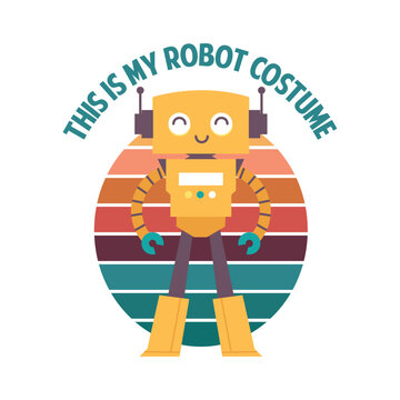 This is my robot costume! Funny Robot Design For T-shirt And Other Merchandise