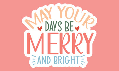 May your days be merry and bright Stickers Design