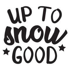 Up To Snow Good