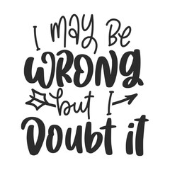 Funny Quote and Saying. 100% Vector, Best for your goods like t-shirt design, mug, pillow, poster and other.