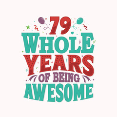 79 Whole Years Of Being Awesome. 79th anniversary lettering design vector.