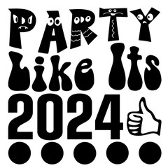 Party Like It&rsquo;s 2024, Happy New Year SVG Design