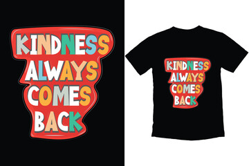 Kindness Always Comes Back T-shirt Design , motivational tshirt , Typography t-shirt in colouring style.