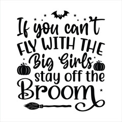 If You Can't Fly With The Big Girls Stay Off The Broom SVG