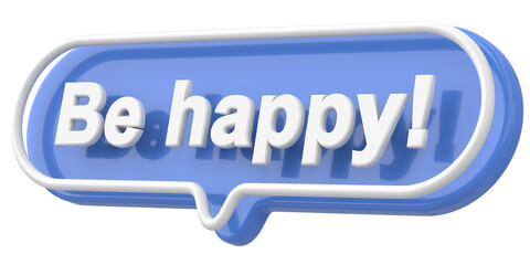 Be happy. Word and Phrase. 3D illustration.