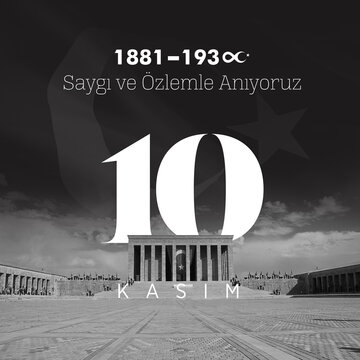 November 10 - Ataturk's Death Anniversary. National day of memory in Turkey. We remember Atat&uuml;rk with respect and longing Translate: 10 Kasım Atat&uuml;rk'&uuml; Anma G&uuml;n&uuml; , Atat&uuml;rk'&uuml; saygıyla anıyoruz