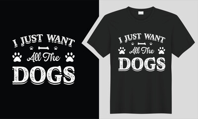 I just want all the dogs t-shirt design.