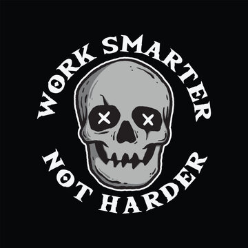 skull art with phrase work smarter not harder for tshirt design, poster , etc