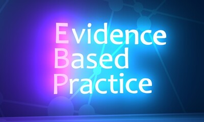 EBP Evidence-based practice - idea that occupational practices ought to be based on scientific evidence. Acronym text concept background. Neon shine text. 3D render