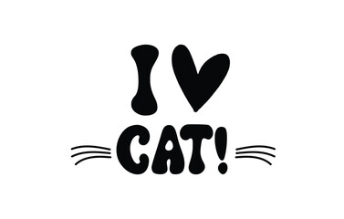 I love Cat vector print quote lettering with white Background