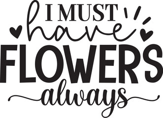 I Must Have Flowers Always