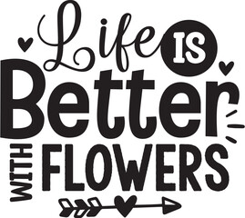 Life is Better with Flowers