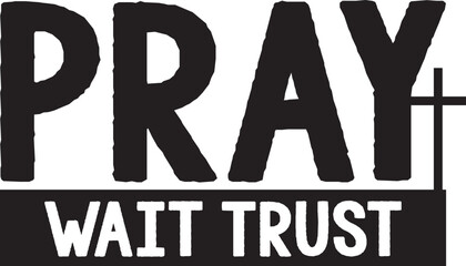 Pray Wait Trust