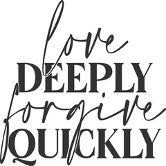 Love Deeply Forgive Quickly - Inspirational Illustration