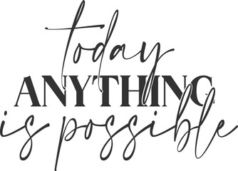 Today Anything Is Possible - Inspirational Illustration - obrazy, fototapety, plakaty