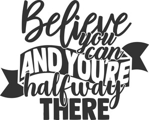 Obraz premium Believe You Can And You're Halfway There - Inspirational Illustration