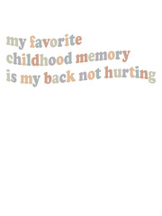 My Favorite Childhood Memory Is My Back Not Hurting