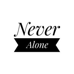 ''Never alone'' Quote Illustration
