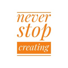 ''Never stop creating'' Inspirational Lettering