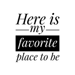 ''Here is my favorite place to be'' Motivational Lettering