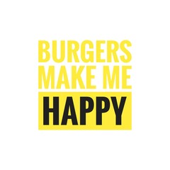 ''Burgers make me happy'' Fast Food Quote Illustration