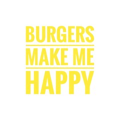 ''Burgers make me happy'' Fast Food Quote Illustration