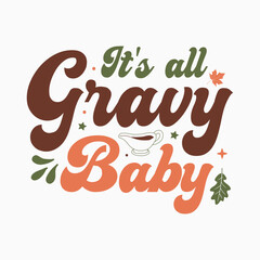 Obraz premium It's all gravy baby svg,Thanksgiving svg,Thanksgiving svg design,Thanksgiving quotes,Fall svg, Autumn svg bundle,Pumpkin svg,Cricut, Silhouette,stickers,t shirt,vector,typography,flyer and mug,Retro