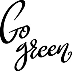 Go green, hand lettering phrase, poster design, calligraphy vector illustration