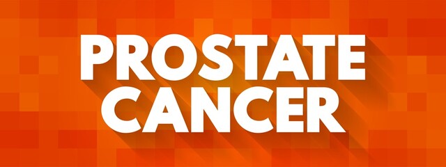 Prostate Cancer - when cells in the prostate gland start to grow out of control, text concept background