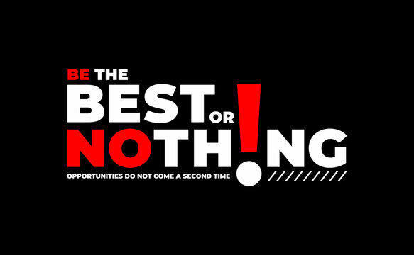 be the best or nothing,typography motivational quotes modern design slogan. Vector illustration graphics for print t shirt, apparel, background, poster, banner, postcard.