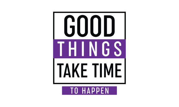 Good things take time to happen t-shirt design