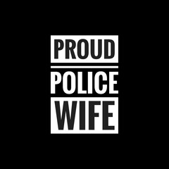 proud police wife simple typography with black background