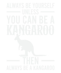 Always Be Yourself Unless You Can Be A Kangaroo
These file sets can be used for a wide variety of items: t-shirt design, coffee mug design, stickers,
custom tumblers, custom hats, printables, print-on