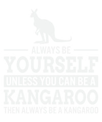 Always Be Yourself Unless You Can Be A Kangaroo
These file sets can be used for a wide variety of items: t-shirt design, coffee mug design, stickers,
custom tumblers, custom hats, printables, print-on