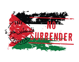 FREE PALESTINE and NO SURRENDER stamps over Palestinian flag background. Heavy grunge and scratched effect. Patriotic motivational concept.