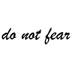 Do not fear - motivation calligraphy lettering, about brave and courage isolated on white background