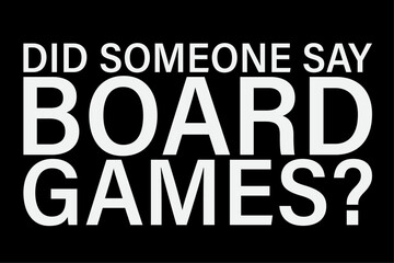 Did Someone Say Board Games T-Shirt Design