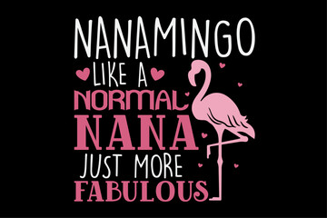 Nanamiingo Like A Normal Nana Just More Fabulous T-Shirt Design