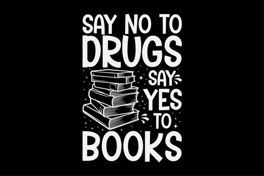 Say No To Drugs Say Yes To Books T-Shirt Design