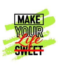 Make your life sweet motivational inspirational quote, Short phrases quotes, typography, slogan grunge