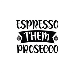 Espresso Them Prosecco