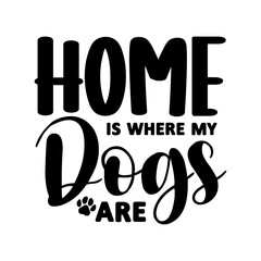Home Is Where My Dogs Are SVG