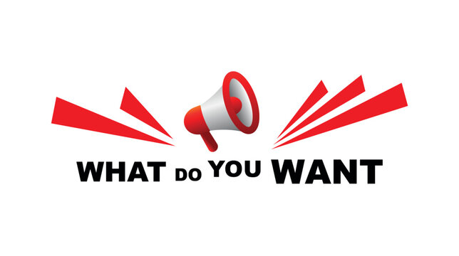 what do you want sign on white background	