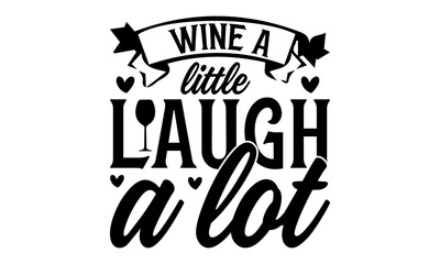 Wine Little Laugh A Lot - Wine SVG Design, Wine Mama Quotes, And Hand Drawn Lettering Phrase Isolated On White Background, SVG Files For Cutting